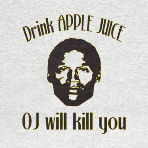 Drink Apple Juice. OJ will kill you by Kribis